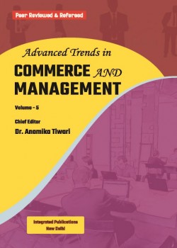 Advanced Trends in Commerce and Management (Volume - 5)